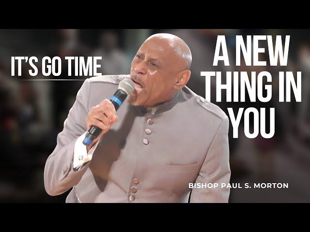 Overseer Bishop Paul S. Morton: “It’s Go Time A New Thing In You”