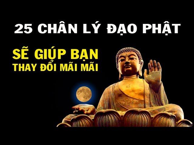 25 CHÂN LÝ PHẬT PHÁP sẽ giúp thay đổi cuộc đời bạn .