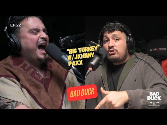 Ep 22 | BIG TURKEY W/ JXHNNY PAXX | Bad Duck