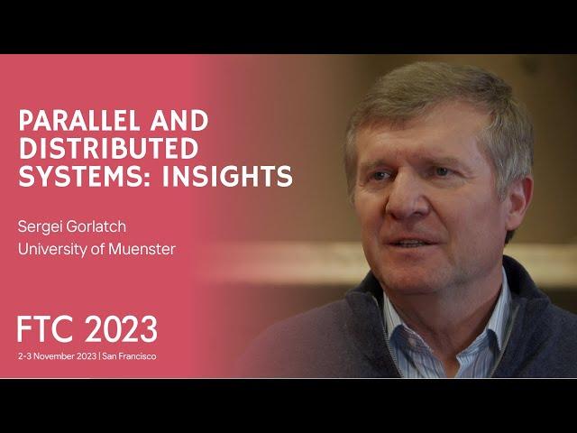 "Parallel and Distributed Systems: Insights from Sergei Gorlatch | FTC2023 | SAIConference