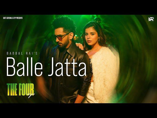 Balle Jatta (Official Video) : Babbal Rai | Geet Goraya | EP - The Four | Latest Punjabi Songs 2024