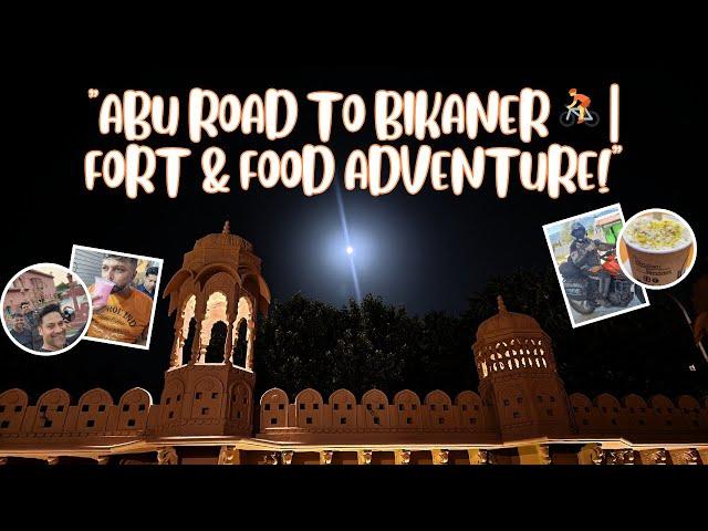 " Abu Road to Bikaner | Exploring Junagarh Fort & Famous Local Delicacies  | Kashmir Ride Ep 2"