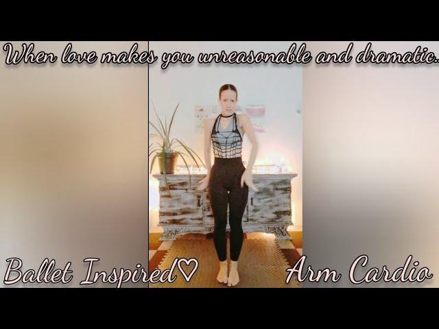 When Love Makes You Unreasonable & Dramatic | Ballet Inspired | Arm Cardio | Night| 04-11-'24.