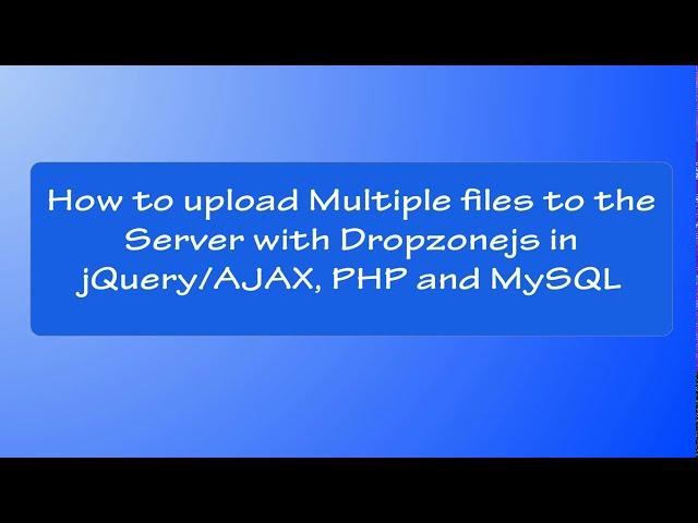 How to Upload Multiple Files to the Server with DropZonejs - PHP and MySQL