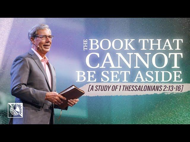 The Book that Cannot Be Set Aside [A Study of 1 Thessalonians 2:13-16] | Pastor Robert J. Morgan