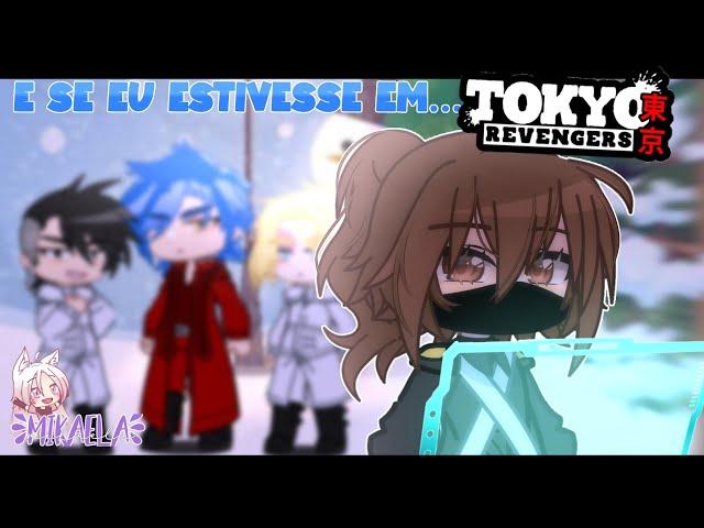 E se eu estivesse em...TOKYO REVENGERS?! - Parte 05 [GachaCLUB]