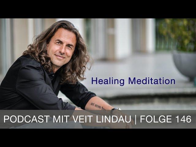 Healing Meditation | Geführte Meditation mit Veit Lindau | Folge 146