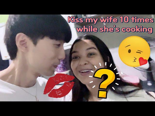 Secretly kiss my wife 10 times while she is cooking