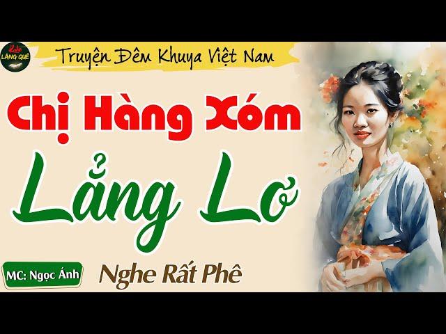 Truyện Hay Đang Nghe Nhất Năm 2024 - Chị Hàng Xóm Lẳng Lơ || Kể Chuyện Đêm Khuya