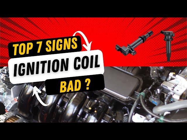 Top 7 Symptoms of a Bad Ignition Coil