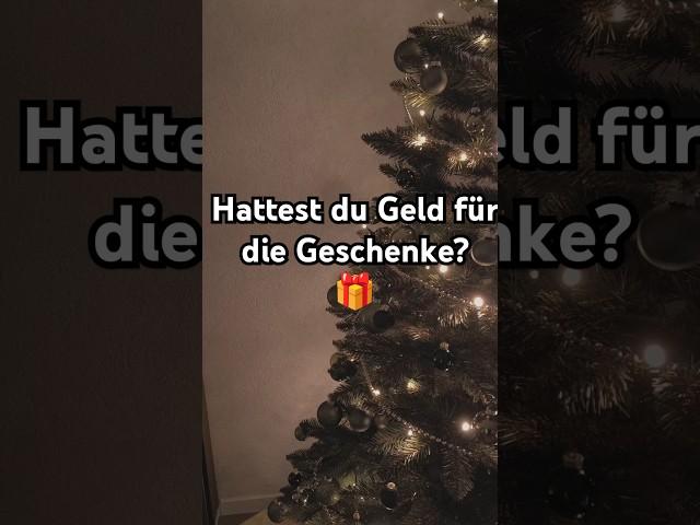 Hattest du Geld für die Geschenke?