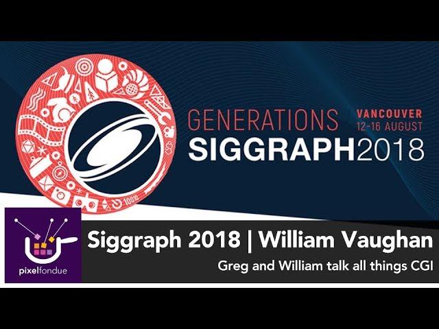 Siggraph 2018 | Interview with William Vaughan