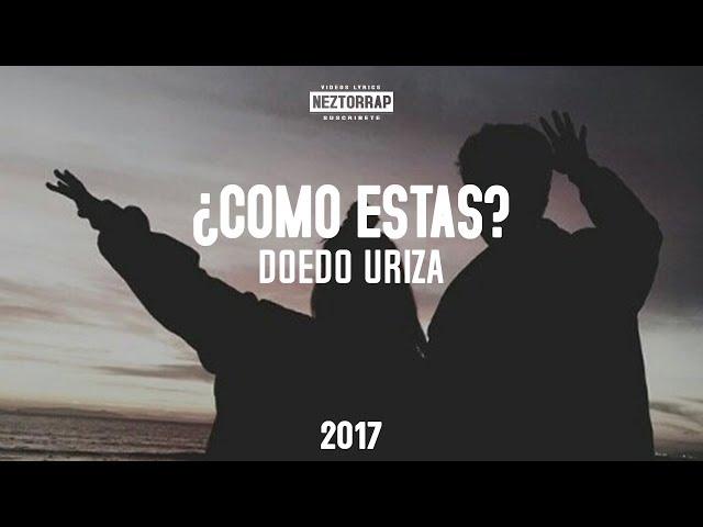 ¿Como estas? - Doedo Uriza [•VIDEO LYRIC•]