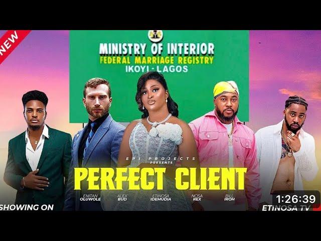 PERFECT CLIENT NIGERIAN MOVIE - ETINOSA IDEMUDIA, NOSA REX, ALEX BUD, ENITAN OLUWOLE LATEST