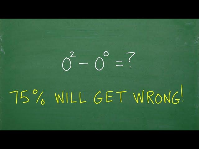 75% will get WRONG: (zero to 2nd power) – (zero to zero power) = ? NO CALCULATOR