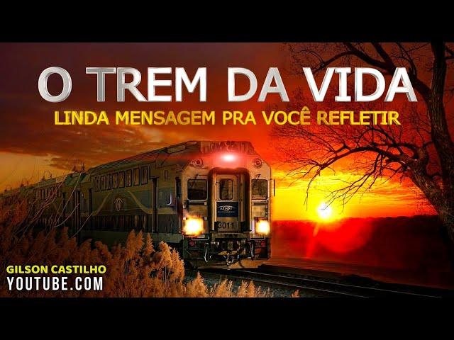 O TREM DA VIDA ! Reflexão de Vida
