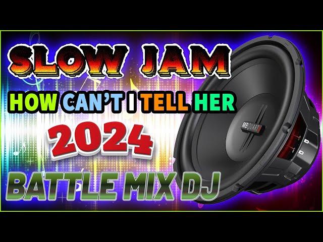 SLOW JAM LOVE SONGS BATTLE REMIX 2023  HOW CAN'T I TELL HER  SLOW JAM REMIX 