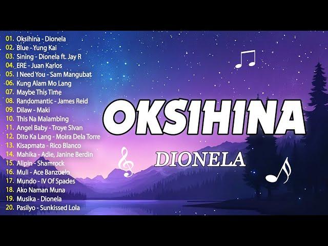 Best OPM Tagalog Love Songs ~ OPM Tagalog Top Songs 2024 Playlist  Oksihina - Dionela 