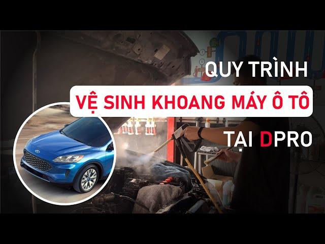 Quy trình vệ sinh khoang máy ô tô tại DPRO Việt Nam