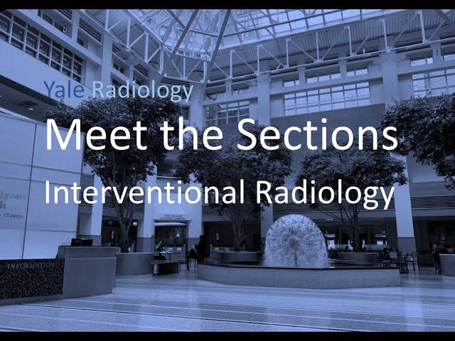 Yale Radiology, Meet the Sections: Interventional Radiology