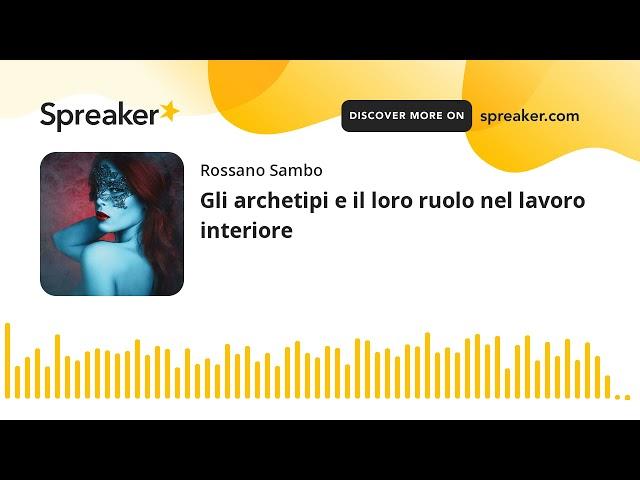 Gli archetipi e il loro ruolo nel lavoro interiore