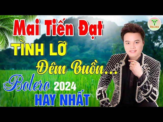 Mai Tiến Đạt - Nhạc Sống Trữ Tình Mới Nhất 2024  Tình Lỡ Đêm Buồn | Buồn Đứt Ruột Nghe Là Nghiện.