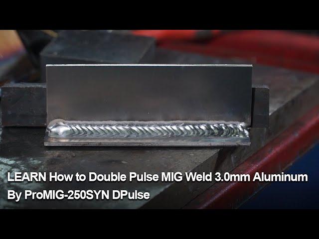 LEARN How to Double Pulse MIG Weld 3.0mm Aluminum By ProMIG-250SYN DPulse