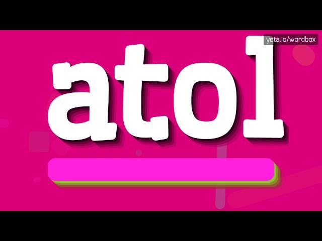 ATOL - HOW TO PRONOUNCE IT!?