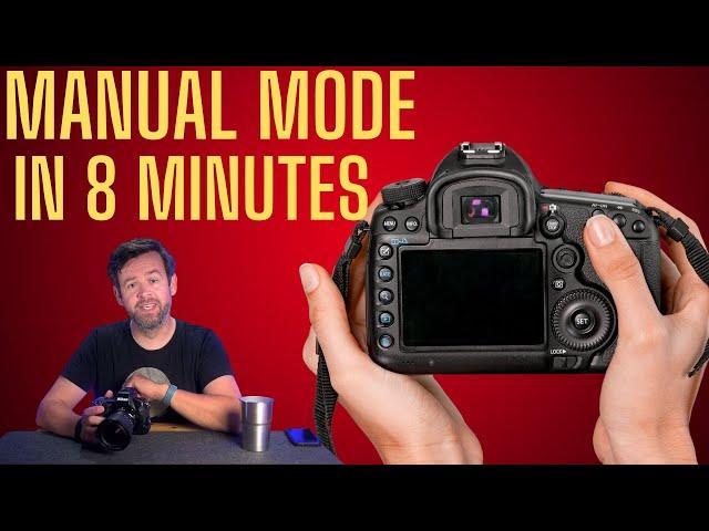 Manual Mode In Just 8 Minutes: Learn to Shoot Like A Professional.