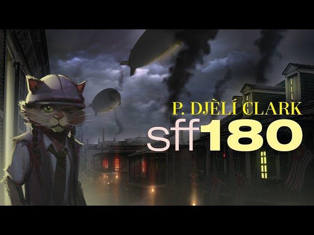 SFF180 ️ The Magical Alt-History Steamfunk of P. Djèlí Clark