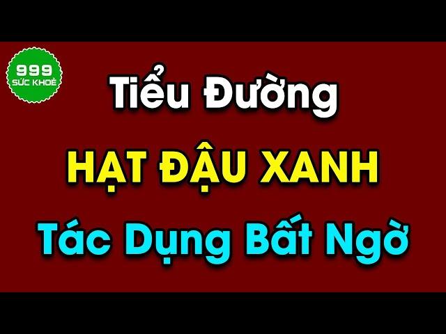 Tác dụng bất ngờ của hạt đậu xanh đối với người đường huyết cao | Sức Khỏe 999