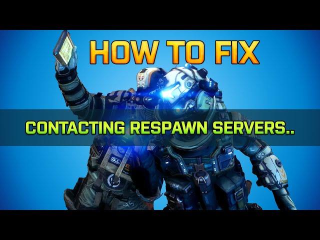 HOW TO FIX TITANFALL 2 CONTACTING RESPAWN SERVERS