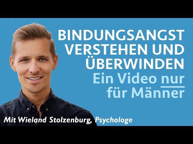 Bindungsangst verstehen & überwinden: Ein Video NUR für Männer (vom Psychologen Wieland Stolzenburg)