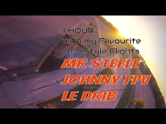 1 HOUR with my favourite FPV FREESTYLE videos, Mr Steele,  Johnny FPV,  Le Drib