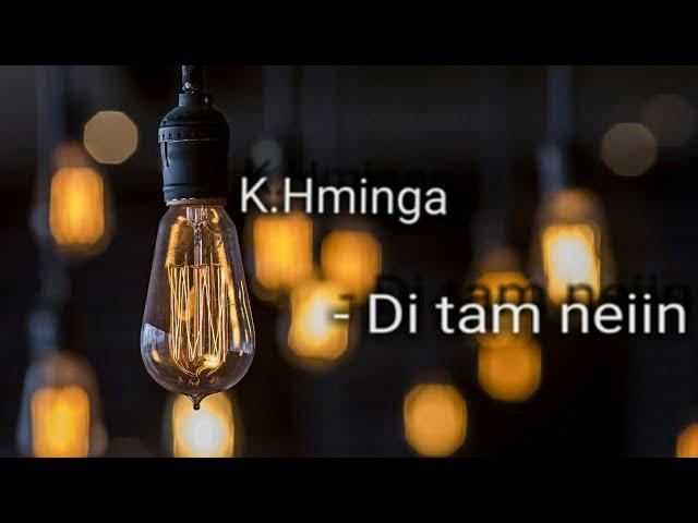 K.Hminga - Di tam neiin (Lyrics Video)