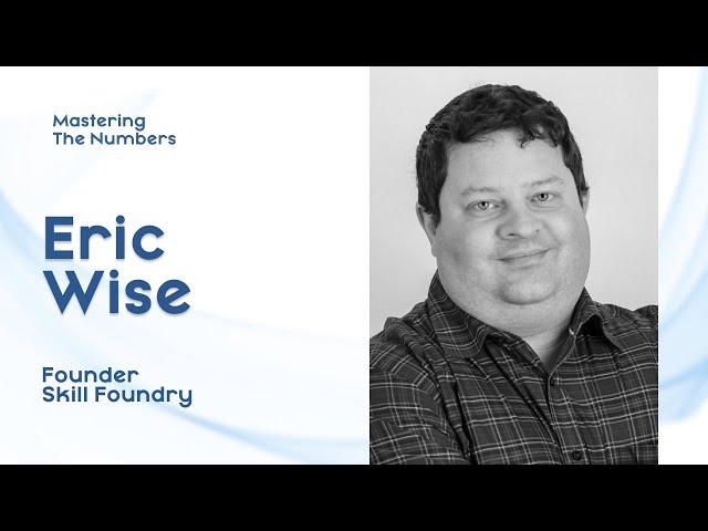 Mastering The Numbers: with Eric Wise of Skill Foundry | Episode 20