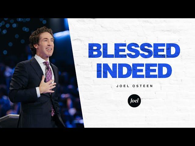 Blessed Indeed | Joel Osteen