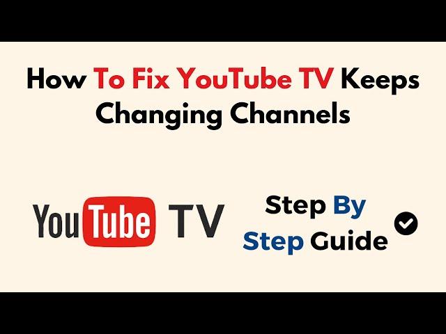 How To Fix YouTube TV Keeps Changing Channels