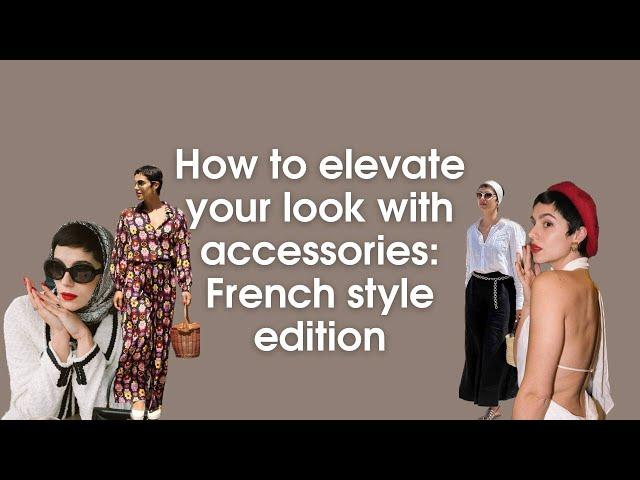 How to elevate your style with accessories | Classic French Style Edition