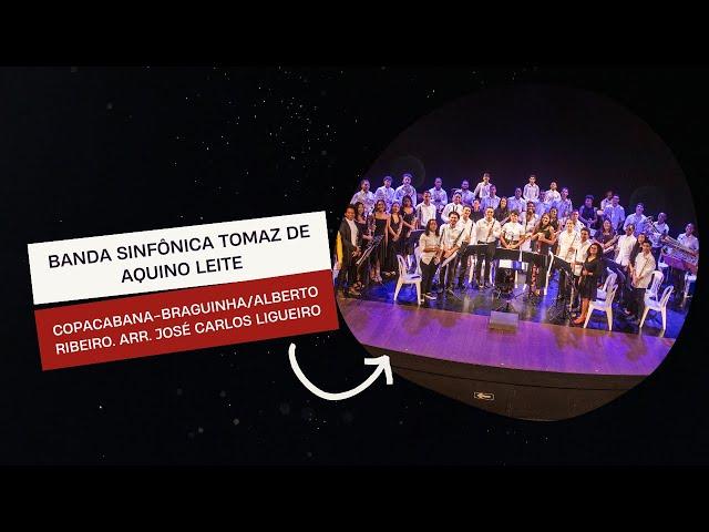 Copacabana-Braguinha/ Alberto Ribeiro. Arr.José Carlos Ligeiro.Banda Sinfônica Tomaz de Aquino Leite