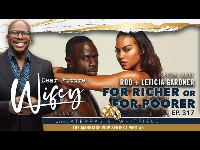 For Richer or Poorer | Marriage Vows Unpacked w/ Leticia & Rod Gardner | Dear Future Wifey S3, E317