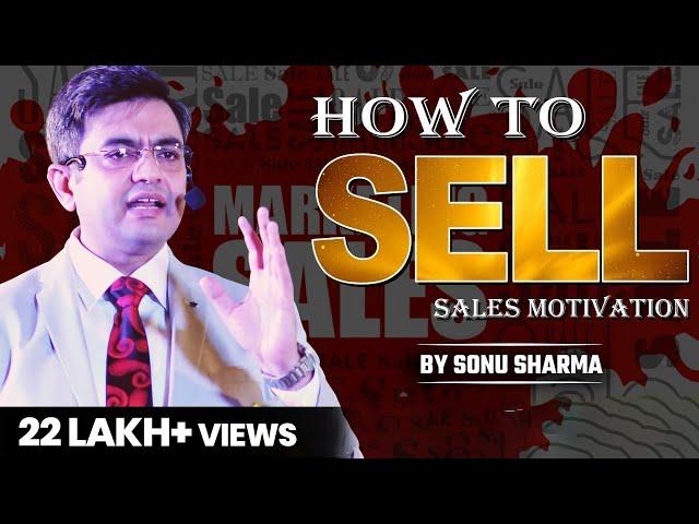 How to Sell | Sales Motivations | Sonu Sharma | For Association Kindly Cont : 7678481813