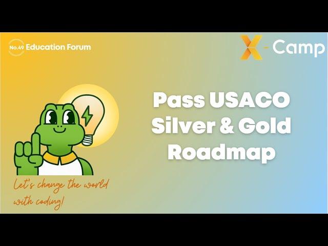 X-Camp No. 49 Edu Forum—Pass USACO Silver & Gold Roadmap