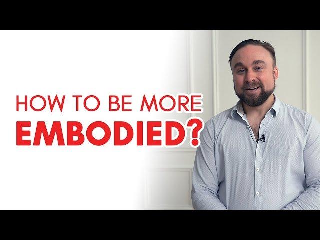 How to be more embodied?