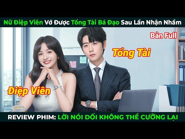 [Review Phim] Nữ Điệp Viên Vớ Được Tổng Tài Bá Đạo Sau Lần Nhận Nhầm | Tóm Tắt Phim Hay 2024