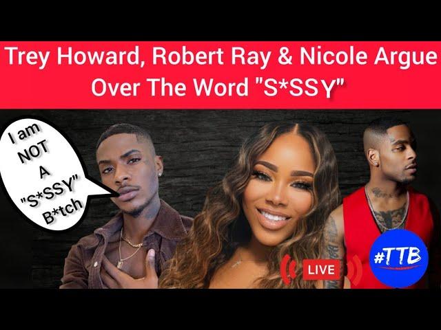 Yikes: Trey Howard, Robert Ray & Nicole Argue Over The Word "S*SSY"