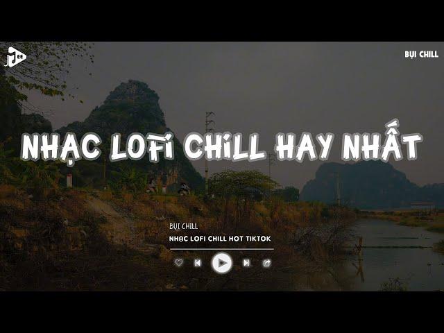 Nhạc Chill Tiktok - Tổng Hợp Những Bài Hát Tiktok "Nghe Là Nghiện" - Nhạc Lofi Chill Buồn 2024