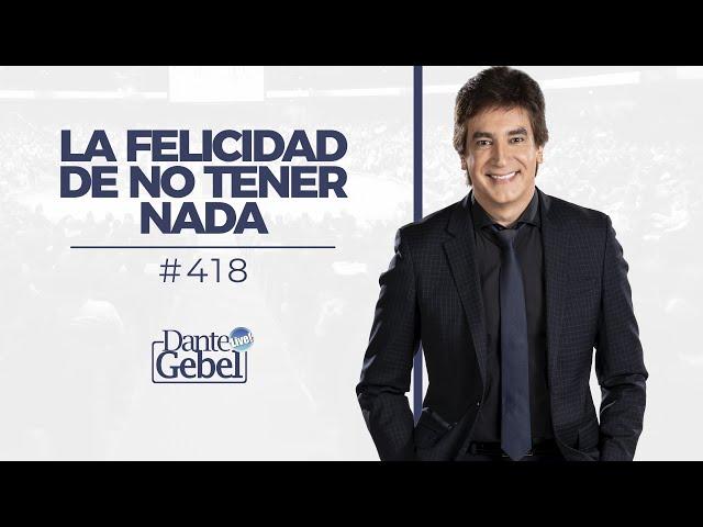 Dante Gebel #418 | La felicidad de no tener nada