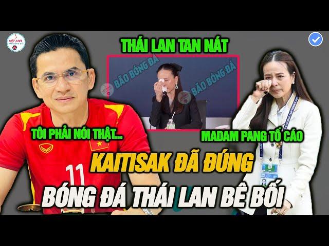 Kiatisak đã đúng, Bóng đá Thái Lan bê bối rúng động, Madam Pang bật khóc tố cáo FAT