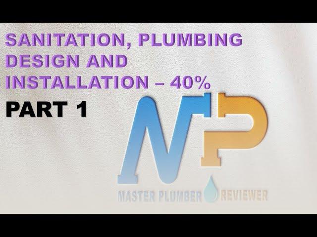 SANITATION, PLUMBING DESIGN AND INSTALLATION- PART 1